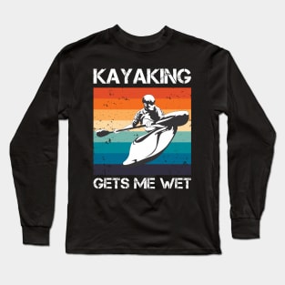 Kayaking gets me wet Long Sleeve T-Shirt